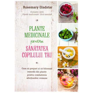 Litera | Carte Plante medicinale pentru sanatatea copilului