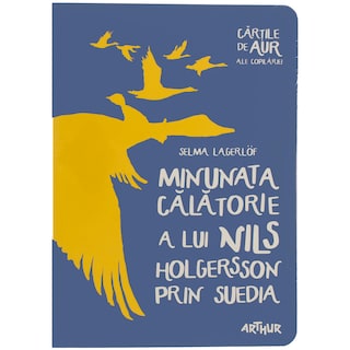 Arthur | Cartile de aur ale copilariei | Minunata calatorie a lui Nils Holgersson prin Sued ia, Selma Lagerlof