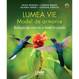 Lumea vie. Model de armonie. Biologia pe care nu o inveti la scoala